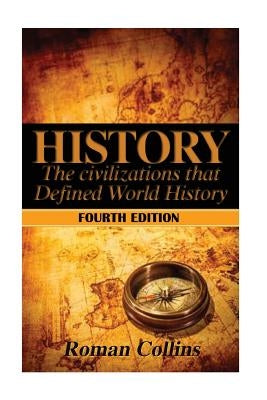 History: The Ancient Civilizations That Defined World History by Collins, Roman