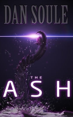 The Ash: A Post-Apocalyptic Survival Thriller by Soule, Dan