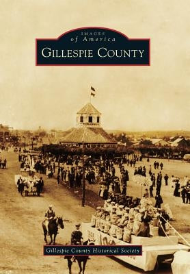 Gillespie County by Gillespie County Historical Society