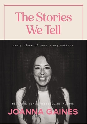 The Stories We Tell: Every Piece of Your Story Matters by Gaines, Joanna