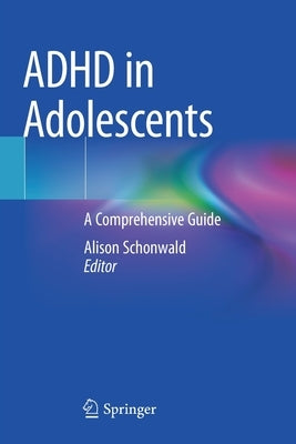 ADHD in Adolescents: A Comprehensive Guide by Schonwald, Alison