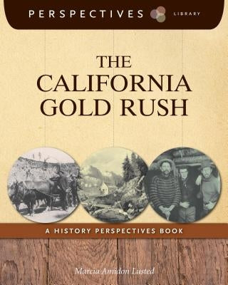 The California Gold Rush: A History Perspectives Book by Lusted, Marcia Amidon