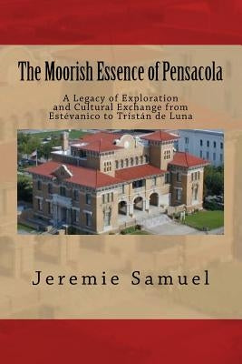 The Moorish Essence of Pensacola by Samuel, Jeremie