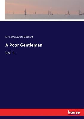 A Poor Gentleman: Vol. I. by Oliphant, (margaret)