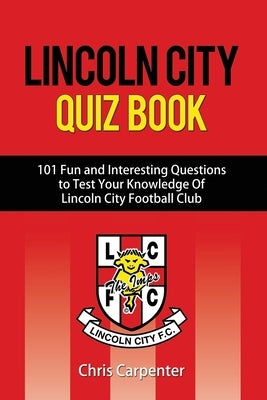 Lincoln City Quiz Book by White, Steve