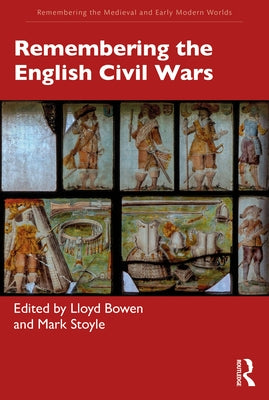 Remembering the English Civil Wars by Bowen, Lloyd