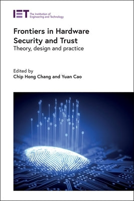 Frontiers in Hardware Security and Trust: Theory, Design and Practice by Chang, Chip Hong