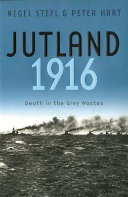 Jutland, 1916: Death in the Grey Wastes by Steer, Nigel