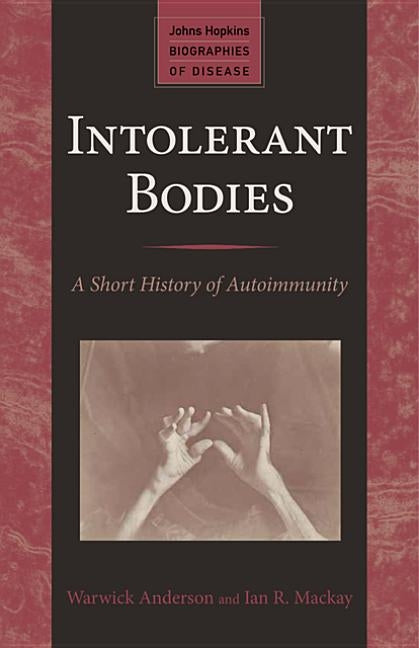 Intolerant Bodies: A Short History of Autoimmunity by Anderson, Warwick