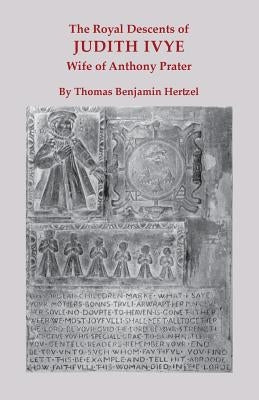 Royal Descents of Judith Ivye, Wife of Anthony Prater by Hertzel, Thomas Benjamin