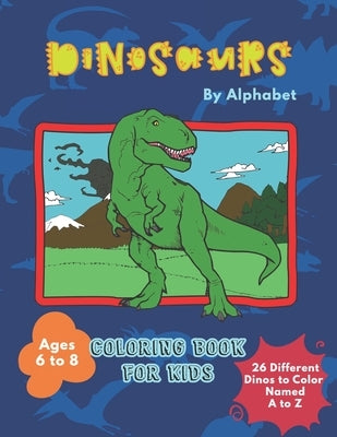 Dinosaurs By Alphabet Coloring Book For Kids: Great Gift for Boys & Girls Aged 6 - 8 by Journals, Royal People