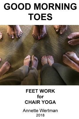 Good Morning Toes: Feet Work for Chair Yoga by Wertman, Annette