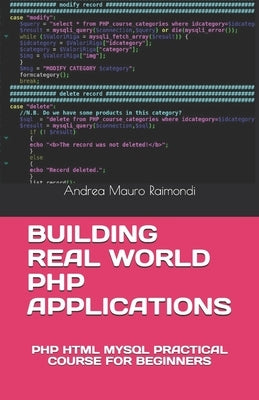 Building Real World PHP Applications: PHP HTML MySQL Practical Course for Beginners by Raimondi, Andrea Mauro