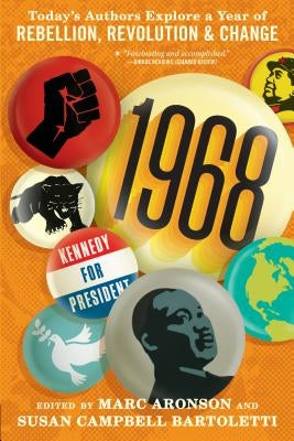 1968: Today's Authors Explore a Year of Rebellion, Revolution, and Change by Aronson, Marc