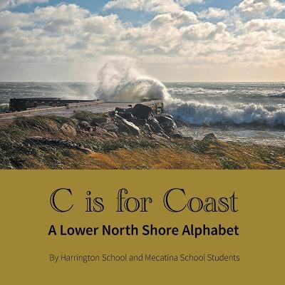 C is for Coast: A Lower North Shore Alphabet by School, Harrington