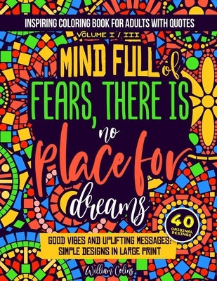Inspiring coloring book for adults with quotes Volume I / III: good vibes and uplifting messages: simple designs in large print by Colins, William