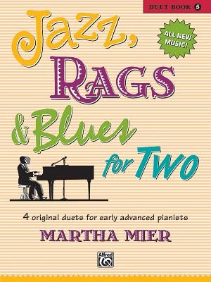 Jazz, Rags & Blues for Two, Bk 5: 4 Original Duets for Early Advanced Pianists by Mier, Martha