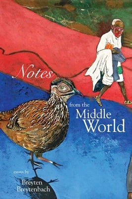 Notes from the Middle World by Breytenbach, Breyten