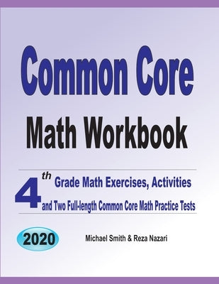 Common Core Math Workbook: 4th Grade Math Exercises, Activities, and Two Full-Length Common Core Math Practice Tests by Smith, Michael