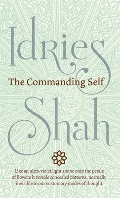 The Commanding Self by Shah, Idries