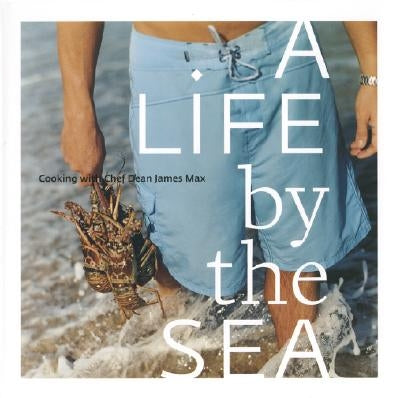 A Life by the Sea: Modern American Seafood by Max, Dean James
