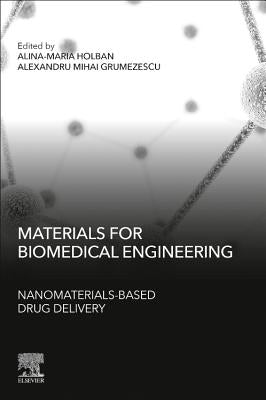 Materials for Biomedical Engineering: Nanomaterials-Based Drug Delivery by Holban, Alina Maria