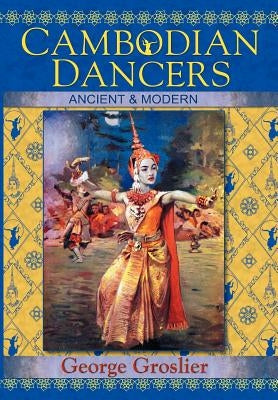 Cambodian Dancers - Ancient and Modern by Groslier, George