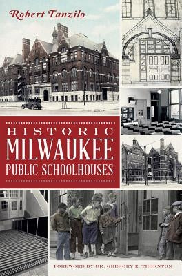 Historic Milwaukee Public Schoolhouses by Tanzilo, Robert