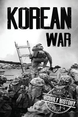 Korean War: A History From Beginning to End by History, Hourly