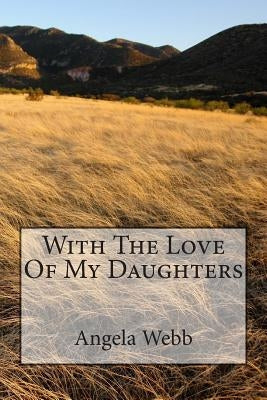 With The Love Of My Daughters by Webb, Angela J.
