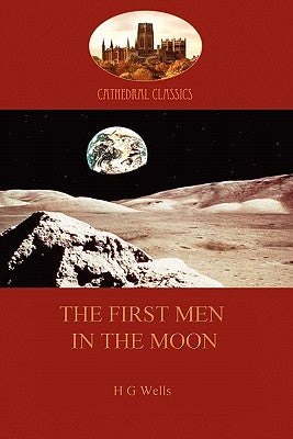 The First Men in the Moon (Aziloth Books) by Wells, H. G.
