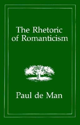 The Rhetoric of Romanticism by de Man, Paul