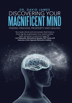 Discovering Your Magnificent Mind: Finding Freedom, Prosperity and Healing by James, David