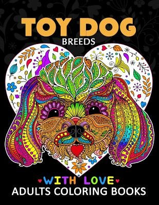 Toy Dog Breeds Coloring book for Adults: Yorkshire Terrier, Shih Tzu, Pomeranian, Chihuahua, Pug, Silky Terrier and Friend by Tiny Cactus Publishing
