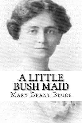 A Little Bush Maid by Bruce, Mary Grant
