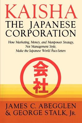 Kaisha Japanese Corp by Abegglen, James C.