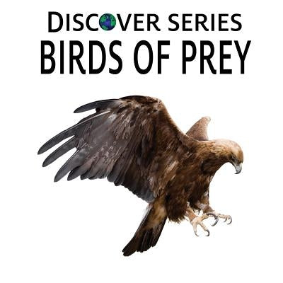 Birds of Prey: Discover Series Picture Book for Children by Publishing, Xist