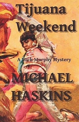Tijuana Weekend: A Mick Murphy Mexican Mystery by Haskins, Michael