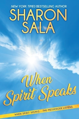 When Spirit Speaks by Sala, Sharon