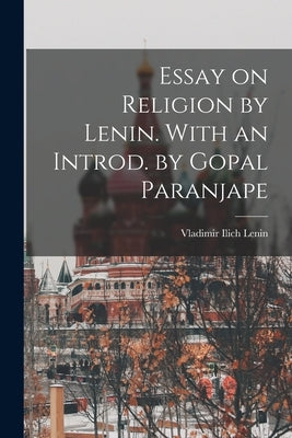 Essay on Religion by Lenin. With an Introd. by Gopal Paranjape by Lenin, Vladimir Ilich 1870-1924
