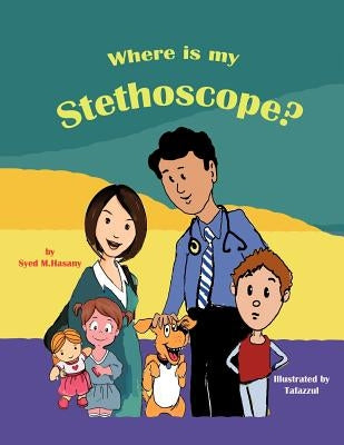 Where Is My Stethoscope? by Hasany, Syed M.