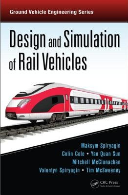 Design and Simulation of Rail Vehicles by Spiryagin, Maksym