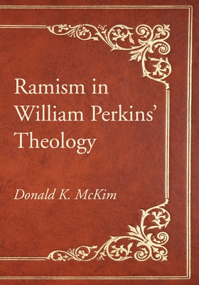 Ramism in William Perkins' Theology by McKim, Donald K.