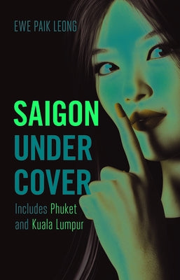 Saigon Undercover: Includes Phuket and Kuala Lumpur by Ewe, Paik Leong