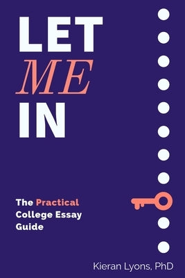 Let Me In: The Practical College Essay Guide by Lyons, Kieran
