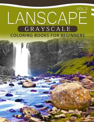 Landscapes GRAYSCALE Coloring Books for Beginners Volume 3: A Grayscale Fantasy Coloring Book: Beginner's Edition by Grayscale Pages Coloring