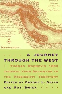 A Journey through the West: Thomas Rodney's 1803 Journal from Delaware to the Mississippi Territory by Rodney, Thomas