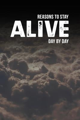 Reasons to Stay Alive: Day by Day by G, A. J.