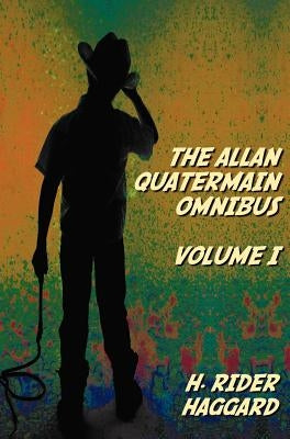 The Allan Quatermain Omnibus Volume I, including the following novels (complete and unabridged) King Solomon's Mines, Allan Quatermain, Allan's Wife, by Rider Haggard, H.