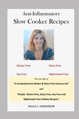 Anti-Inflammatory Slow Cooker Recipes: Gluten Free, Dairy Free, Soy Free and Nightshade Free by Henderson, Paula C.